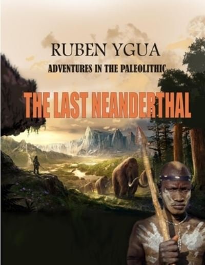 Cover for Ruben Ygua · The Last Neanderthal: Adventures in the Paleolithic (Paperback Bog) (2021)