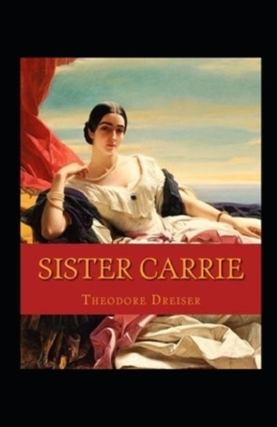 Cover for Theodore Dreiser · Sister Carrie Annotated (Paperback Book) (2021)