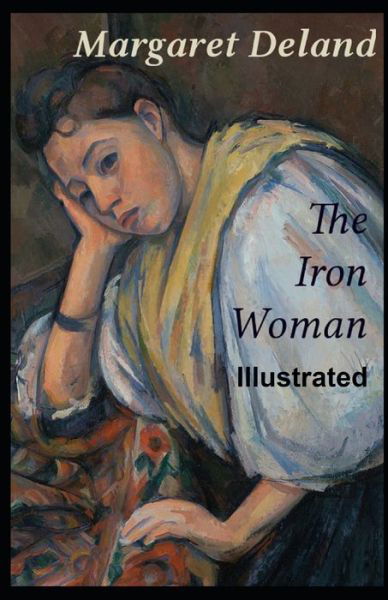 The Iron Woman Illustrated - Margaret Deland - Books - Independently Published - 9798589559361 - January 2, 2021