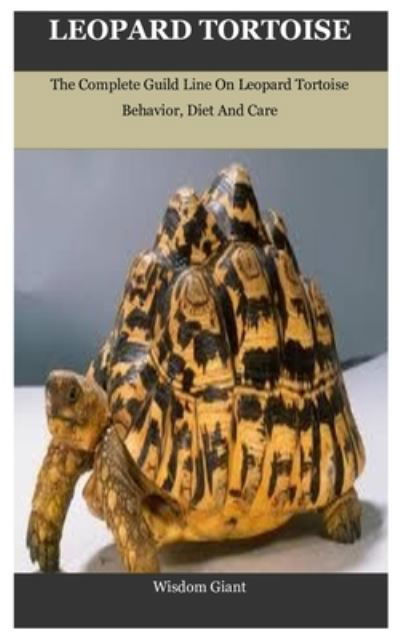 Cover for Wisdom Giant · Leopard Tortoise: The Complete Guild Line On Leopard Tortoise Behavior, Diet And Care (Paperback Book) (2021)