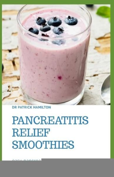 Cover for Patrick Hamilton · Pancreatitis Relief Smoothies (Paperback Book) (2020)