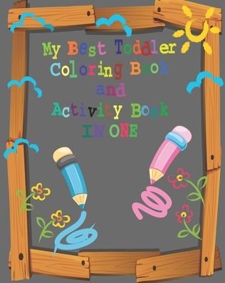 My Best Toddler Coloring Book and Activity Book in One - My Book - Böcker - Independently Published - 9798640773361 - 28 april 2020