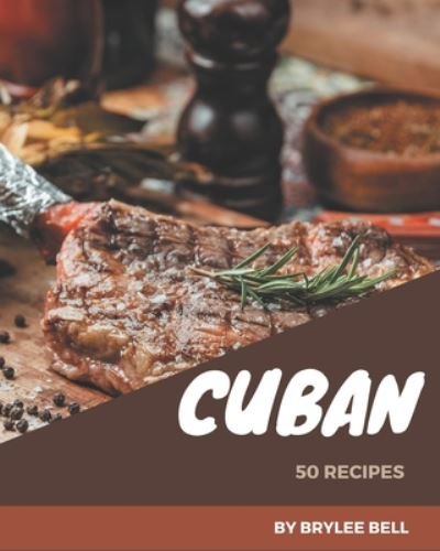 Cover for Brylee Bell · 50 Cuban Recipes (Paperback Book) (2020)