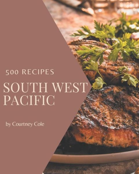 Cover for Courtney Cole · 500 South West Pacific Recipes (Paperback Book) (2020)