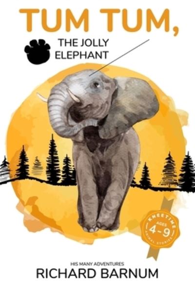 Tum Tum, The Jolly Elephant - Richard Barnum - Książki - Independently Published - 9798676835361 - 19 sierpnia 2020