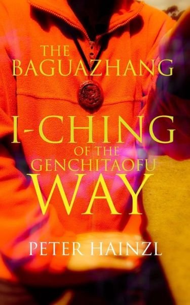 Cover for Peter Hainzl · The Baguazhang I-Ching of the Genchitaofu Way - The Baguazhang Art of War (Paperback Book) (2020)