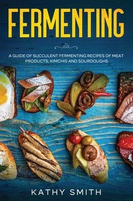 Fermenting - Kathy Smith - Livros - Independently Published - 9798694994361 - 7 de outubro de 2020