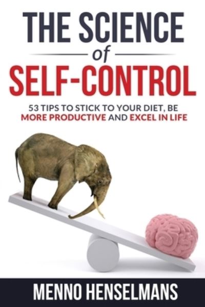 Cover for Menno Henselmans · The Science of Self-Control: 53 Tips to stick to your diet, be more productive and excel in life (Paperback Book) (2021)