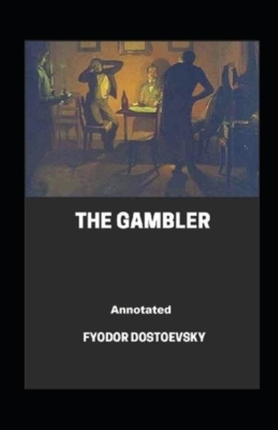 Cover for Fyodor Dostoevsky · The Gambler Annotated (Paperback Bog) (2021)