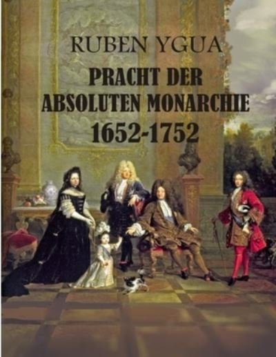 Cover for Ruben Ygua · Pracht Der Absoluten Monarchie (Paperback Bog) (2021)