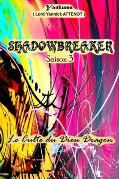 Cover for Yannick Attenot · Shadowbreaker - Saison 3: Le culte du dieu dragon - Shadowbreaker (Paperback Book) (2021)