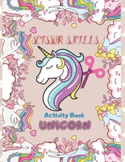 Cover for Maatar Ismail Maatar · Scissor Skills Acivity Book: Funny Unicorn Activity Book Cut &amp; Color for Preschoolers. (Paperback Book) (2021)