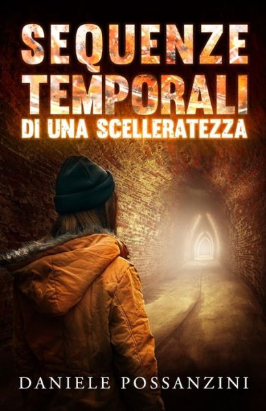 Cover for Daniele Possanzini · Sequenze temporali di una scelleratezza: Un giallo poliziesco, un mistero, una verita disseminata tra i server di internet, un thriller psicologico (Paperback Book) (2021)