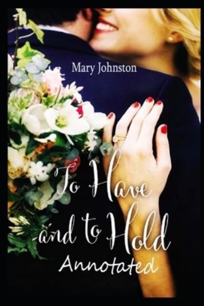 To Have and To Hold ANNOTATED - Mary Johnston - Books - Independently Published - 9798737611361 - April 14, 2021