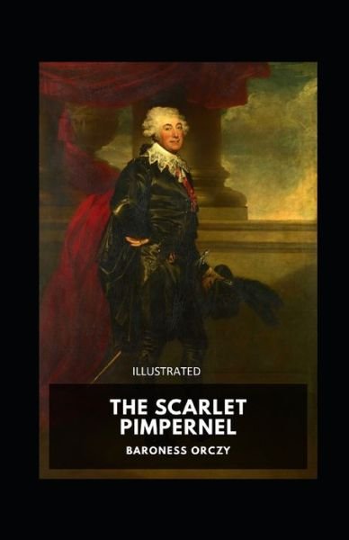 The Scarlet Pimpernel Illustrated - Baroness Orczy - Książki - Independently Published - 9798737822361 - 14 kwietnia 2021