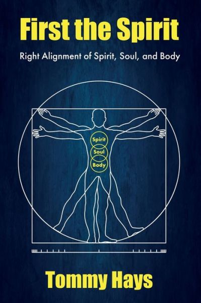 Cover for Tommy Hays · First the Spirit: Right Alignment of Spirit, Soul, and Body (Paperback Book) (2021)