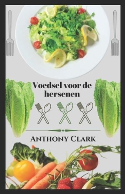 Cover for Anthony Clark · Voedsel voor de hersenen. kookboek: voedsel voor gezond leven (Paperback Book) (2022)