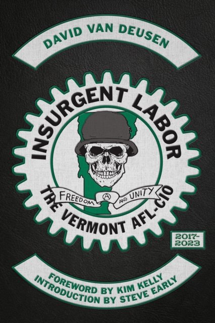 David Van Deusen · Insurgent Labor: The Vermont AFL-CIO 2017-2023 (Paperback Book) (2024)