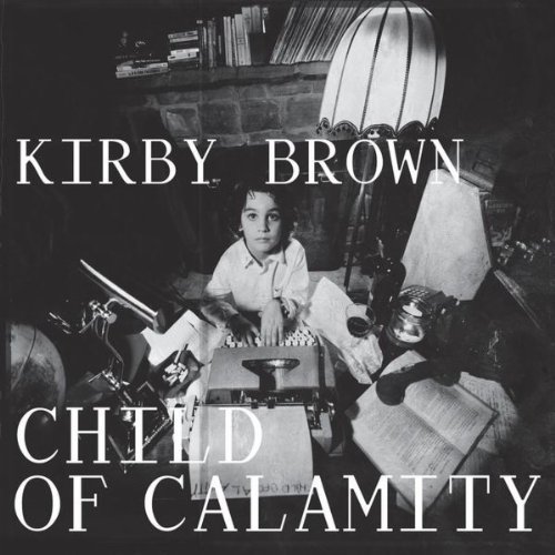 Cover for Kirby Brown · Child of Calamity (CD) (2011)