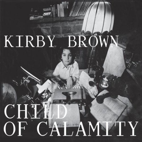 Child of Calamity - Kirby Brown - Muzyka -  - 0884501476362 - 1 marca 2011