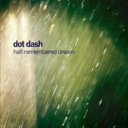 Cover for Dot Dash · Half-remembered Dream (CD) (2013)