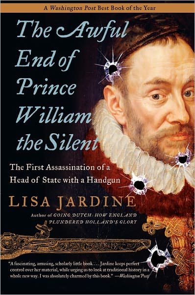Cover for Lisa Jardine · The Awful End of Prince William the Silent: the First Assassination of a Head of State with a Handgun (Making History) (Pocketbok) (2007)