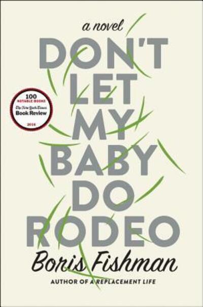 Don't let my baby do rodeo - Boris Fishman - Books -  - 9780062384362 - March 1, 2016