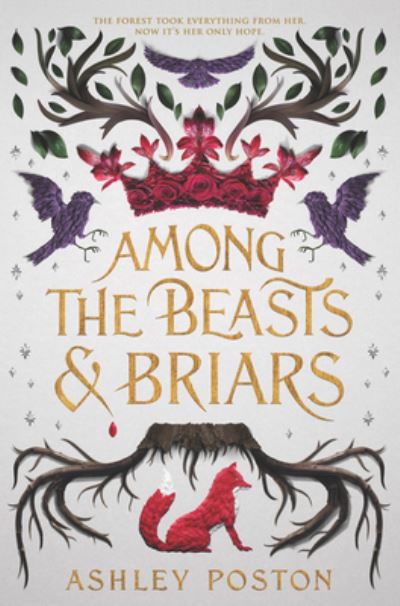 Cover for Ashley Poston · Among the Beasts &amp; Briars (Hardcover bog) (2020)