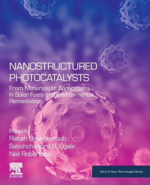Cover for Rabah Boukherroub · Nanostructured Photocatalysts: From Materials to Applications in Solar Fuels and Environmental Remediation - Micro &amp; Nano Technologies (Pocketbok) (2020)