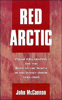Cover for McCannon, John (Assistant Professor of History, Assistant Professor of History, Norwich University) · Red Arctic: Polar Exploration and the Myth of the North in the Soviet Union, 1932-1939 (Gebundenes Buch) (1998)