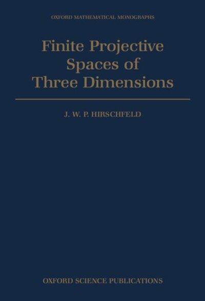 Finite Projective Spaces of Three Dimensions - Oxford Mathematical Monographs - J. W. P. Hirschfeld - Books - Oxford University Press - 9780198535362 - January 9, 1986