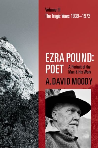 Cover for Moody, A. David (Professor Emeritus, University of York) · Ezra Pound: Poet: Volume III: The Tragic Years 1939-1972 (Gebundenes Buch) (2015)