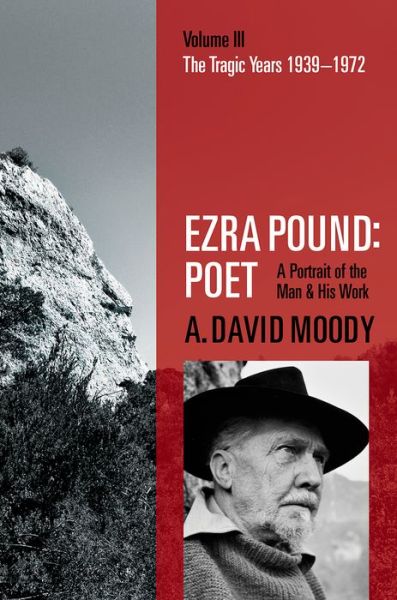 Cover for Moody, A. David (Professor Emeritus, University of York) · Ezra Pound: Poet: Volume III: The Tragic Years 1939-1972 (Inbunden Bok) (2015)