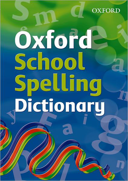 Oxford School Spelling Dictionary - Oxford Dictionaries - Kirjat - Oxford University Press - 9780199116362 - torstai 1. toukokuuta 2008