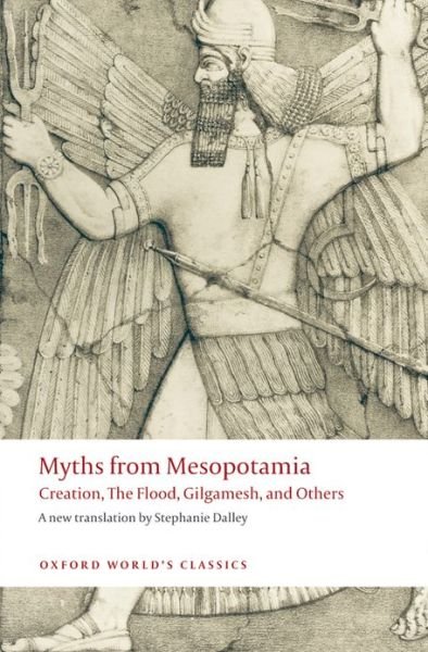 Cover for Stephanie Dalley · Myths from Mesopotamia: Creation, The Flood, Gilgamesh, and Others - Oxford World's Classics (Paperback Bog) (2008)