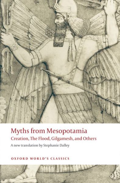 Myths from Mesopotamia: Creation, The Flood, Gilgamesh, and Others - Oxford World's Classics - Stephanie Dalley - Bøger - Oxford University Press - 9780199538362 - 11. december 2008