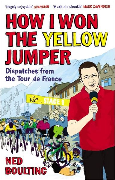 How I Won the Yellow Jumper: Dispatches from the Tour de France - Ned Boulting - Livros - Vintage Publishing - 9780224083362 - 7 de junho de 2012