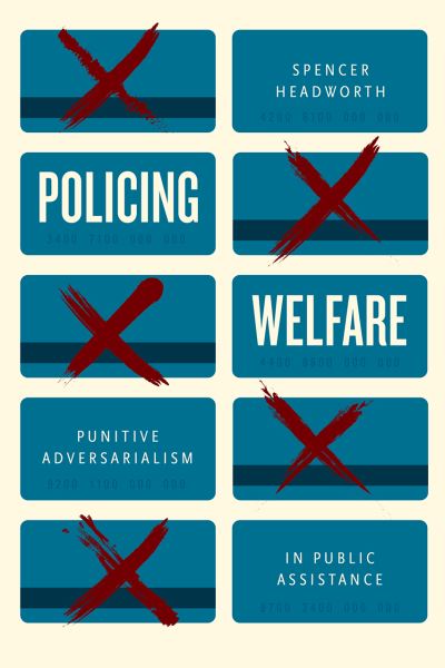 Cover for Spencer Headworth · Policing Welfare: Punitive Adversarialism in Public Assistance (Paperback Book) (2021)