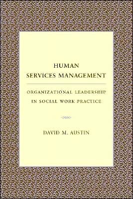 Cover for David Austin · Human Services Management: Organizational Leadership in Social Work Practice - Foundations of Social Work Knowledge Series (Hardcover Book) (2002)