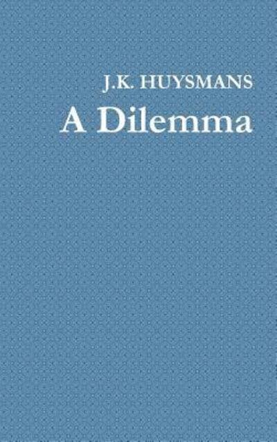 Cover for J. K. Huysmans · A Dilemma (Hardcover Book) (2018)