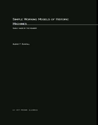 Simple Working Models Of Historic Machines - MIT Press - Aubrey F. Burstall - Bøker - MIT Press Ltd - 9780262520362 - 15. april 1975