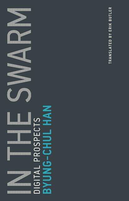 Cover for Han, Byung-Chul (Professor, Universitat der Kunste Berlin) · In the Swarm: Digital Prospects - Untimely Meditations (Paperback Bog) (2017)