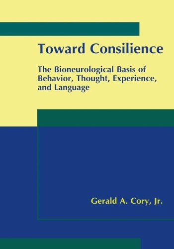 Cover for Gerald A. Cory Jr. · Toward Consilience: The Bioneurological Basis of Behavior, Thought, Experience, and Language (Hardcover Book) [2000 edition] (2000)