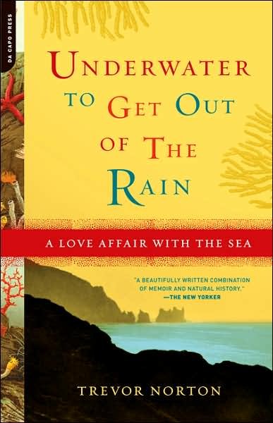 Cover for Trevor Norton · Underwater to Get out of the Rain: a Love Affair with the Sea (Paperback Book) (2007)