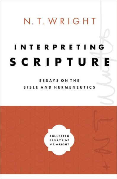 Interpreting Scripture: Essays on the Bible and Hermeneutics - Collected Essays of N. T. Wright - Wright N. T. Wright - Books - Zondervan Academic - 9780310098362 - July 14, 2020