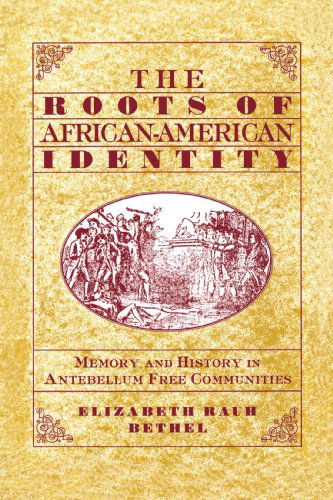 The Roots of African-American Identity: Memory and History in Antebellum Free Communities - Na Na - Books - Palgrave USA - 9780312218362 - January 15, 1999