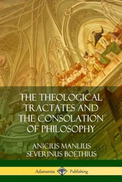 Cover for Anicius Manlius Severinus Boethius · The Theological Tractates and The Consolation of Philosophy (Paperback Bog) (2018)