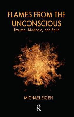 Cover for Michael Eigen · Flames from the Unconscious: Trauma, Madness, and Faith (Inbunden Bok) (2019)