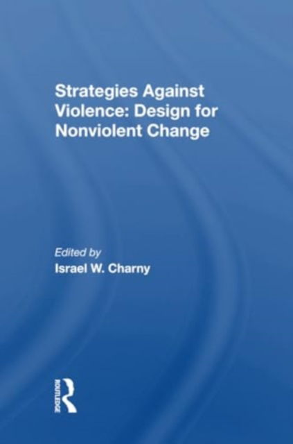 Israel W. Charny · Strategies Against Violence: Design For Nonviolent Change (Paperback Book) (2024)