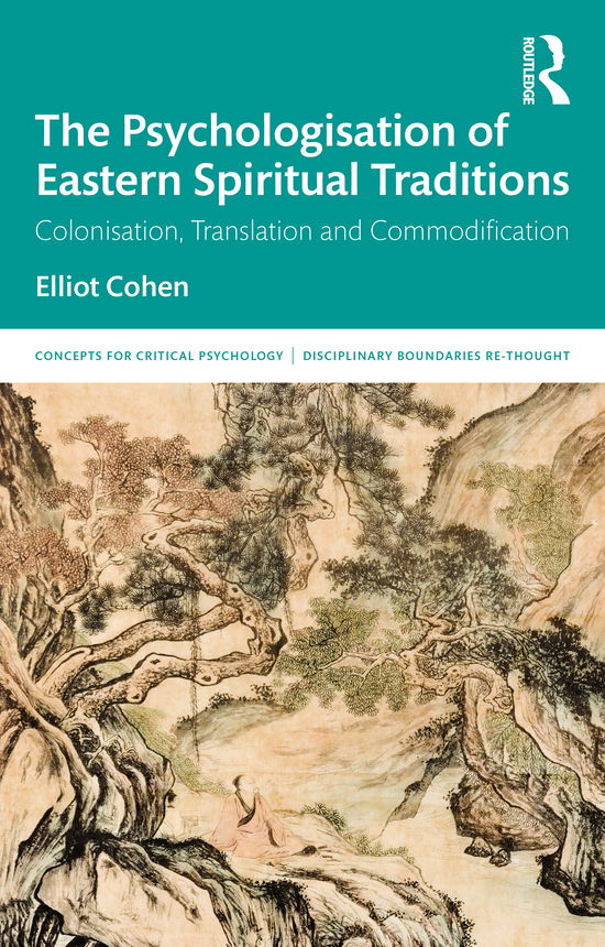 Cover for Elliot Cohen · The Psychologisation of Eastern Spiritual Traditions: Colonisation, Translation and Commodification - Concepts for Critical Psychology (Taschenbuch) (2021)